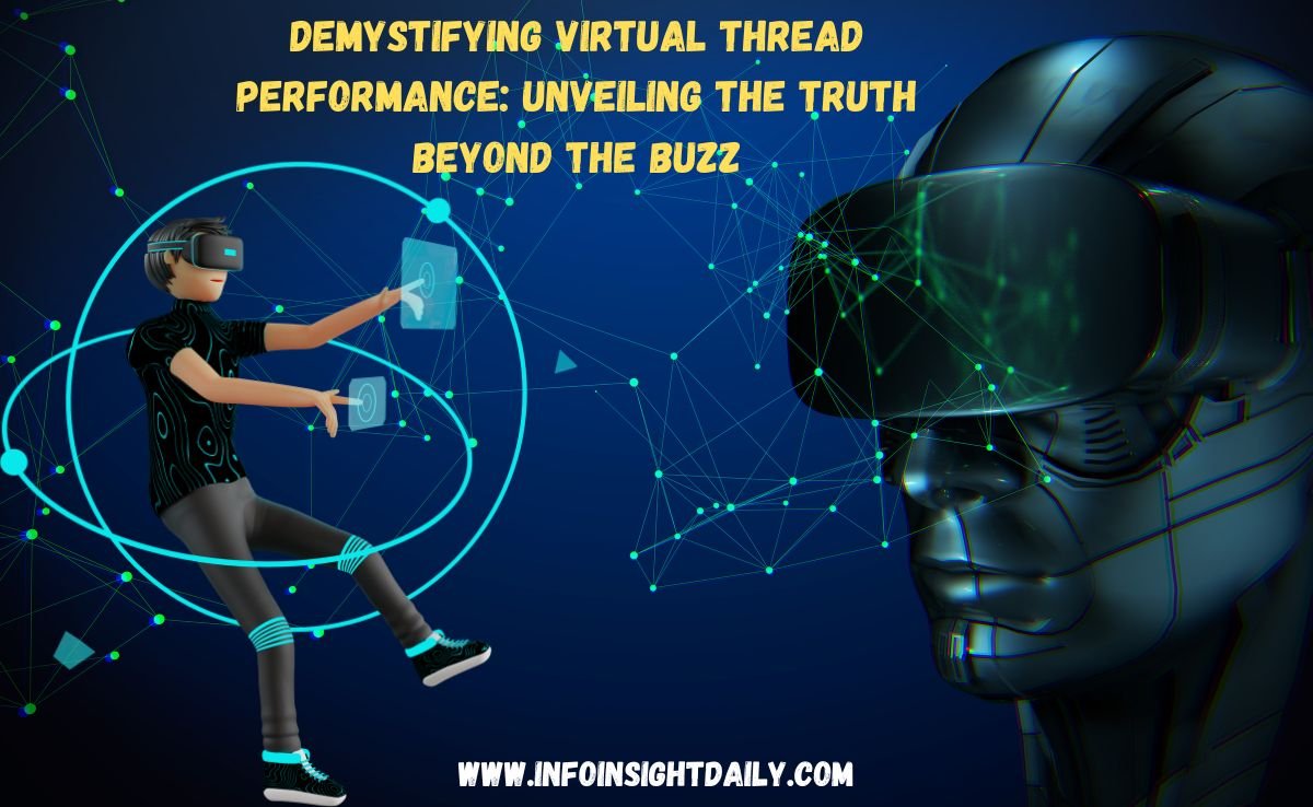 demystifying virtual thread performance: unveiling the truth beyond the buzz